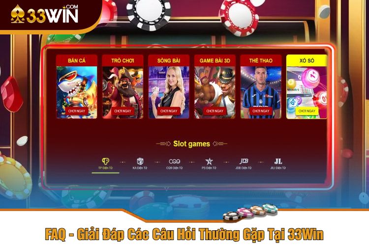 FAQ - Giải Đáp Các Câu Hỏi Thường Gặp Tại 33Win