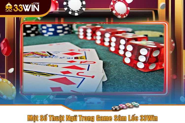 Một Số Thuật Ngữ Trong Game Sâm Lốc 33Win