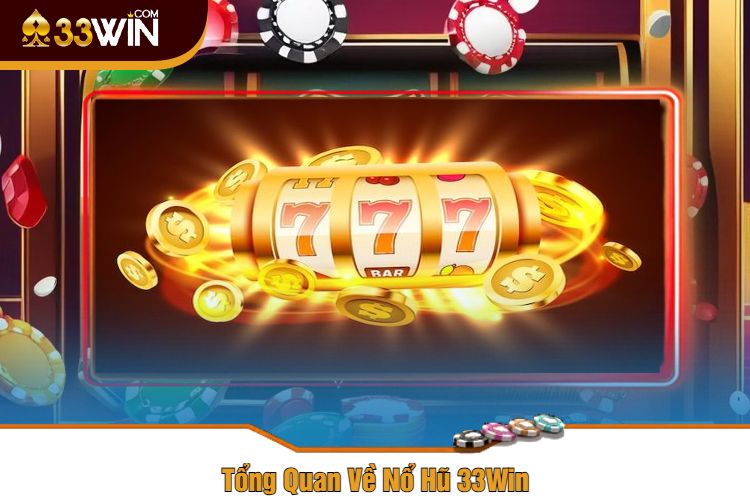 Tổng Quan Về Nổ Hũ 33Win